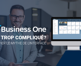 SAP Business One est-il trop compliqué? Démystifier le mythe de l’interface complexe